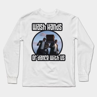 wash your hands, or dance with us Long Sleeve T-Shirt